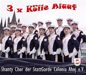 Shanty Chor der Stattgarde Colonia Ahoj e.V. - 3 x Kölle Alaaf WMA & MP3