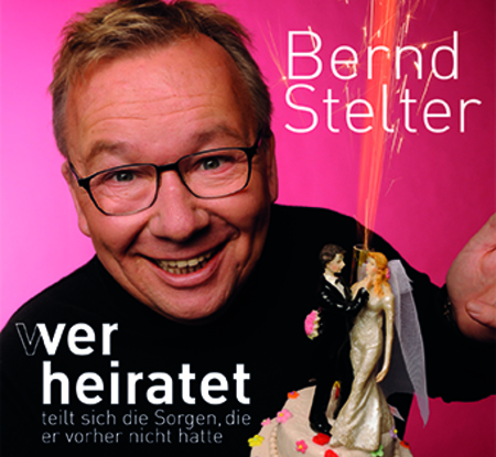 Bernd Stelter - Wer heiratet teilt sich die Sorgen, die er vorher nicht hatte - 0