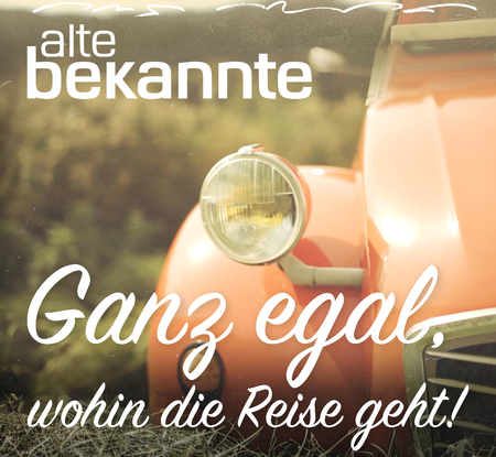 Alte Bekannte - Ganz egal, wohin die Reise geht - 0