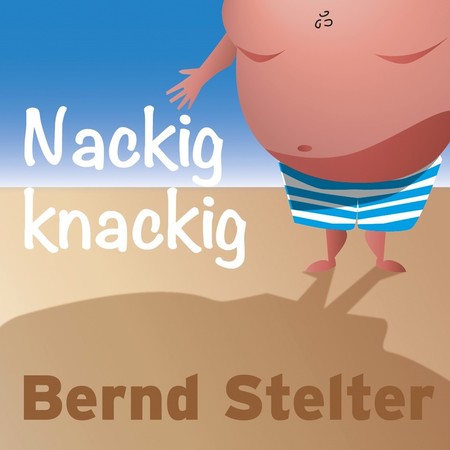 Bernd Stelter - Ich seh nackig nicht mehr ganz so knackig aus - 0